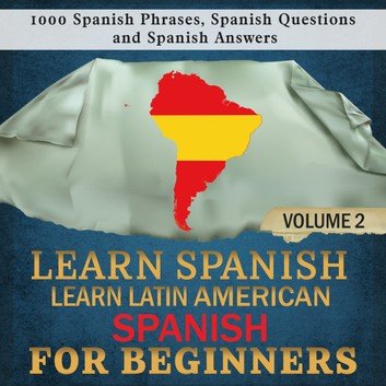 Learn Spanish: Learn Latin American Spanish for Beginners, Volume 2 (Learn Spanish #2) [Audiobook]