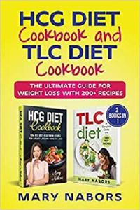 HCG Diet Cookbook and TLC Diet Cookbook (2 Books in 1): The Ultimate Guide for Weight Loss with 200+ Recipes