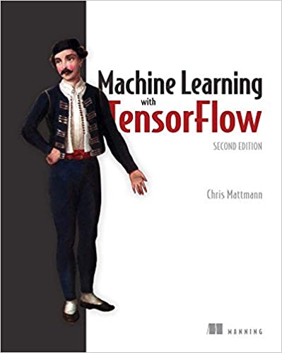 Machine Learning with TensorFlow, 2nd Edition [Final Release]