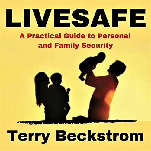 Livesafe: A Practical Guide to Personal and Family Security [Audiobook]