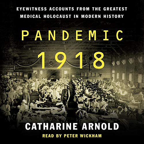 Pandemic 1918: Eyewitness Accounts from the Greatest Medical Holocaust in Modern History [Audiobook]