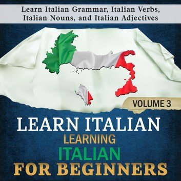 Learn Italian: Learning Italian for Beginners, Volume 3 (Learn Italian #3) [Audiobook]