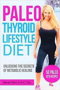 The Paleo Thyroid Lifestyle Diet: Unlocking the Secrets of Metabolic Healing