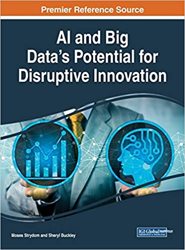 AI and Big Datas Potential for Disruptive Innovation (Advances in Computational Intelligence and Robotics)