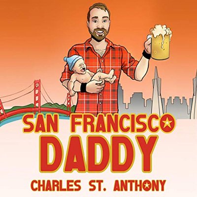 San Francisco Daddy: One Gay Man's Chronicle of His Adventures in Life and Love (Audiobook)