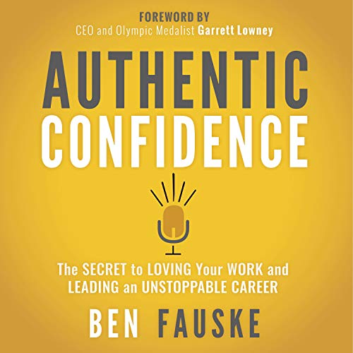 Authentic Confidence: The Secret to Loving Your Work and Leading an Unstoppable Career [Audiobook]