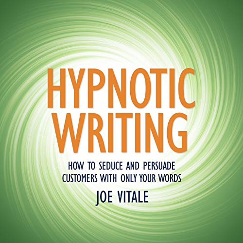 Hypnotic Writing: How to Seduce and Persuade Customers with Only Your Words [Audiobook]