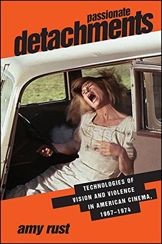 Passionate Detachments: Technologies of Vision and Violence in American Cinema, 1967 1974