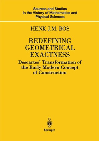 Redefining Geometrical Exactness: Descartes' Transformation of the Early Modern Concept of Construction