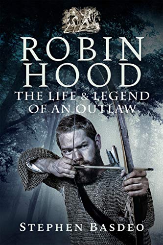 Robin Hood: The Life and Legend of an Outlaw