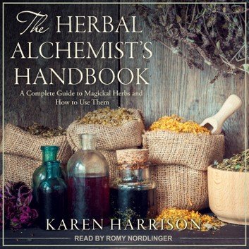 The Herbal Alchemist's Handbook: A Complete Guide to Magickal Herbs and How to Use Them (Weiser Classics Series) [Audiobook]