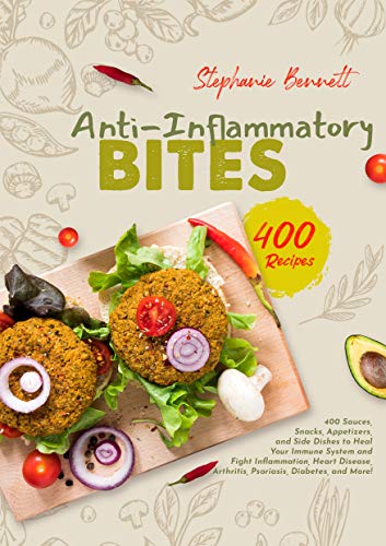 Anti Inflammatory Bites: 400 Sauces, Snacks, Appetizers, and Side Dishes to Heal Your Immune System and Fight Inflammation