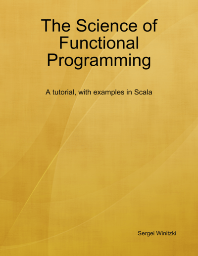 The Science of Functional Programming: A tutorial, with examples in Scala