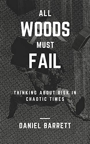 All Woods Must Fail: Thinking About Risk In Chaotic Times