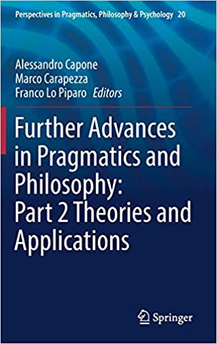 Further Advances in Pragmatics and Philosophy: Part 2 Theories and Applications (Perspectives in Pragmatics, Philosophy