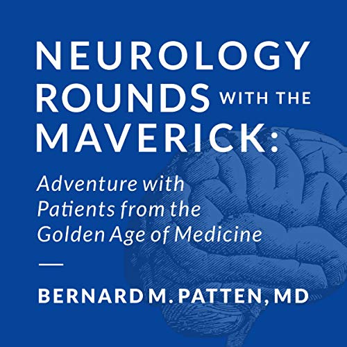 Neurology Rounds with the Maverick: Adventures with Patients from the Golden Age of Medicine [Audiobook]