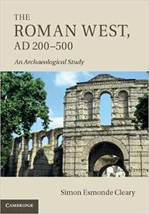 The Roman West, Ad 200 500: An Archaeological Study