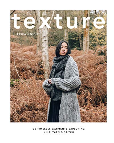 Texture : 20 Timeless Garments Exploring Knit, Yarn and Stitch