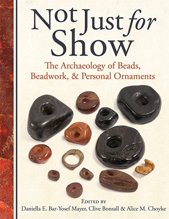 Not Just for Show: The Archaeology of Beads, Beadwork and Personal Ornaments (PDF)