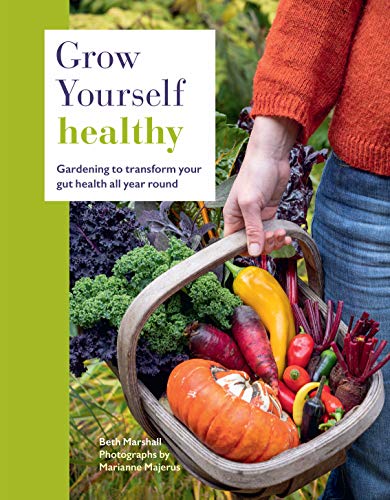 Grow Yourself Healthy:Gardening to transform your gut health all year round