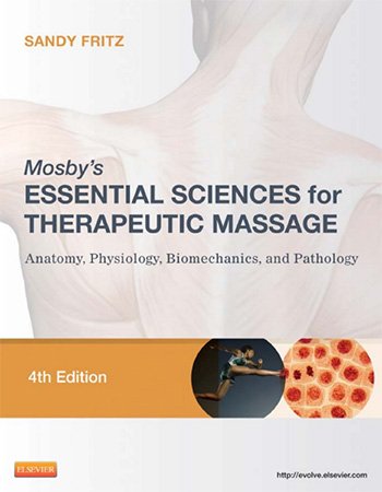 Mosby's Essential Sciences for Therapeutic Massage: Anatomy, Physiology, Biomechanics, and Pathology, 4th Edition