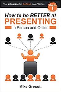 How to be BETTER at PRESENTING: In Person and Online