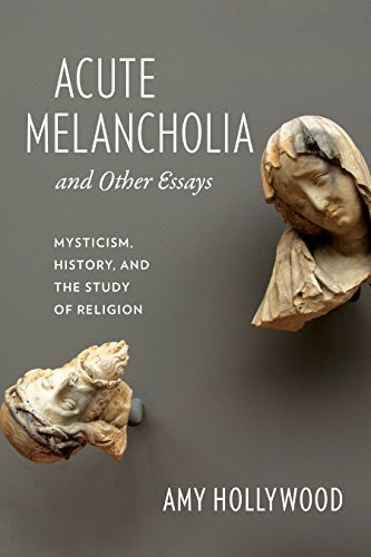 Acute Melancholia and Other Essays: Mysticism, History, and the Study of Religion (EPUB)