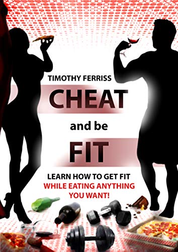 Cheat and be Fit: Learn how to get fit while eating anything you like!