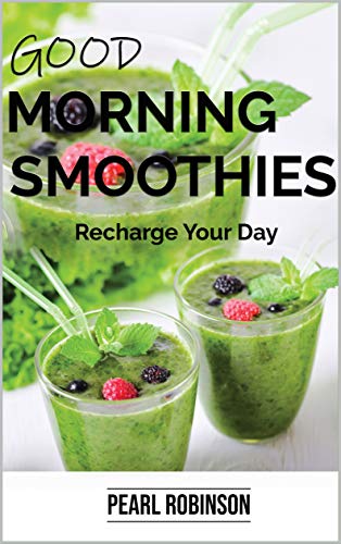 Good Morning Smoothies: Re Charge Your Day