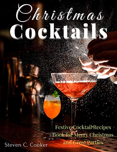 Christmas Cocktails: Festive Cocktail Recipes Book for Merry Christmas and Great Parties