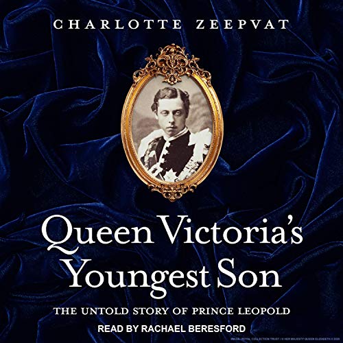 Queen Victoria's Youngest Son: The Untold Story of Prince Leopold [Audiobook]
