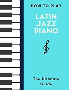 How To Play Latin Jazz Piano: The Ultimate Guide   Hal Leonard Keyboard Style Series
