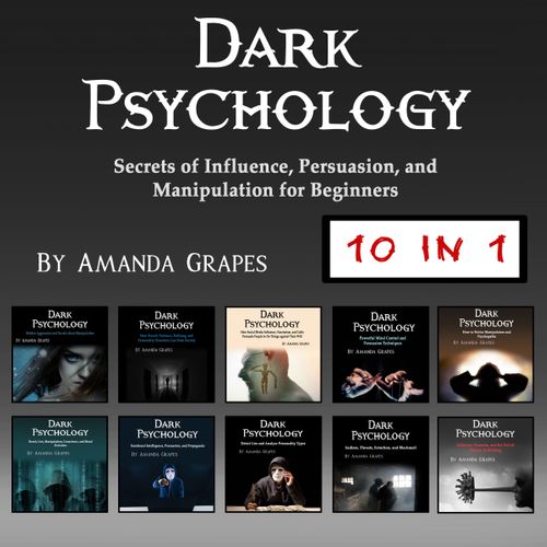 Dark Psychology: Secrets of Influence, Persuasion, and Manipulation for Beginners [Audiobook]
