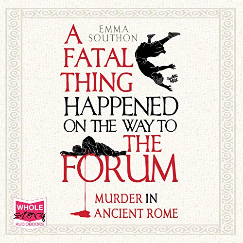 A Fatal Thing Happened on the Way to the Forum: Murder in Ancient Rome [Audiobook]