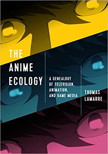 The Anime Ecology: A Genealogy of Television, Animation, and Game Media (AZW3)