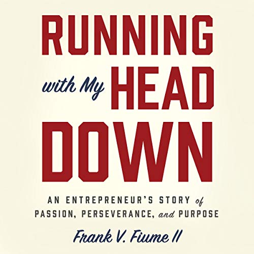 Running with My Head Down: An Entrepreneur's Story of Passion, Perseverance, and Purpose [Audiobook]