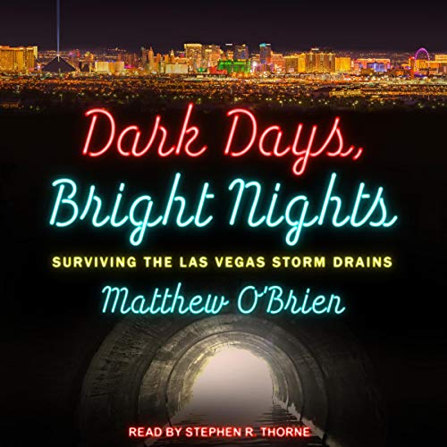 Dark Days, Bright Nights: Surviving the Las Vegas Storm Drains [Audiobook]