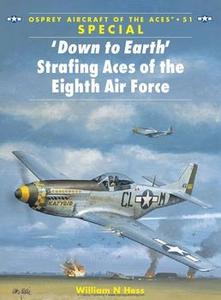 "Down to Earth" Strafing Aces of the Eighth Air Force (Osprey Aircraft of the Aces 51)