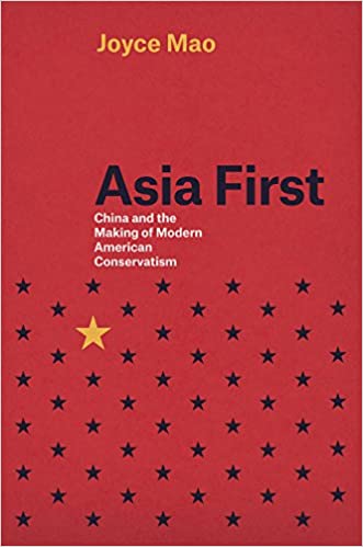 Asia First: China and the Making of Modern American Conservatism