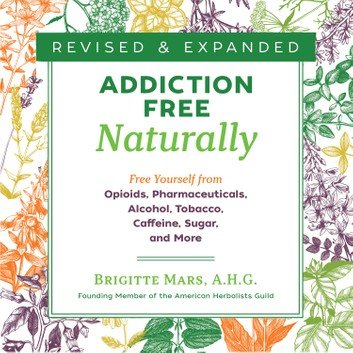 Addiction Free Naturally: Free Yourself from Opioids, Pharmaceuticals, Alcohol, Tobacco, Caffeine, Sugar, and More [Audiobook]