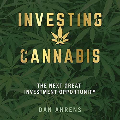 Investing in Cannabis: The Next Great Investment Opportunity [Audiobook]