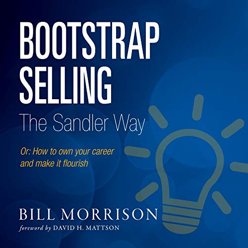 Bootstrap Selling the Sandler Way, Or: How to Own Your Career and Make It Flourish [Audiobook]