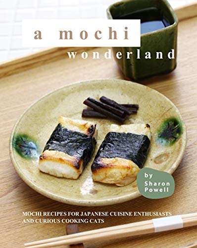 A Mochi Wonderland: Mochi Recipes for Japanese Cuisine Enthusiasts and Curious Cooking Cats