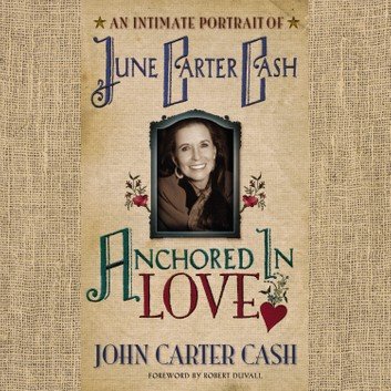 Anchored In Love: An Intimate Portrait of June Carter Cash [Audiobook]