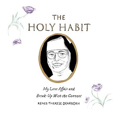 The Holy Habit: My Love Affair and Break Up with the Convent (Audiobook)