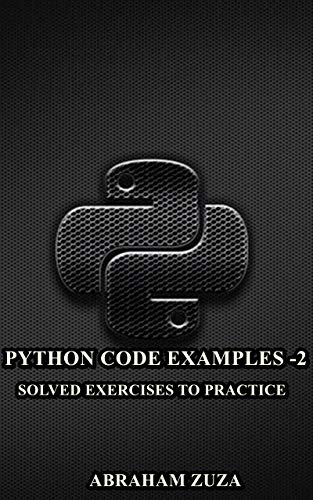 Python Code Examples   2: Solved Exercises to Prctice