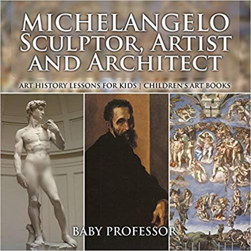 Michelangelo: Sculptor, Artist and Architect   Art History Lessons for Kids | Children's Art Books