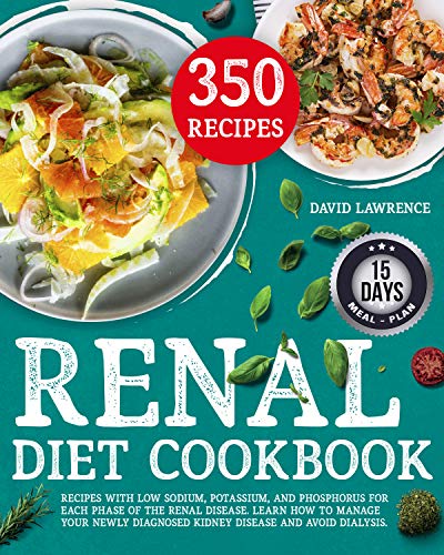 Renal Diet Cookbook: Recipes with Low sodium, Potassium, and Phosphorus for each Phase of the Renal Disease