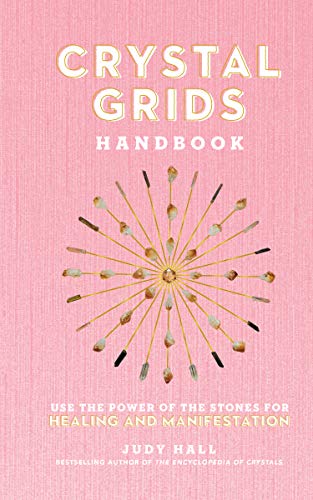 Crystal Grids Handbook:Use the Power of the Stones for Healing and Manifestation