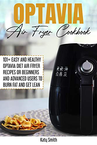 Optavia Air Fryer Cookbook: 101+ Easy and Healthy Optavia Diet Air Fryer Recipes or Beginners and Advanced Users